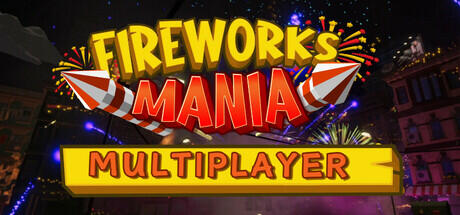 《烟花模拟器/Fireworks Mania – An Explosive Simulator》V2025.1.1-官中简体|容量1.21GB-子夜ACG